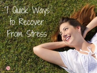 7 Quick Ways to Recover From Stress