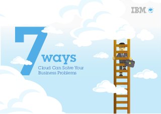 ways
Cloud Can Solve Your
Business Problems
 
