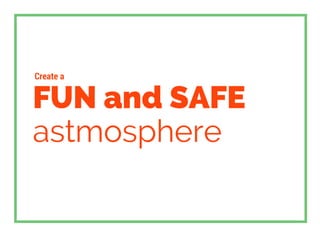FUN and SAFE
astmosphere
Create a
 
