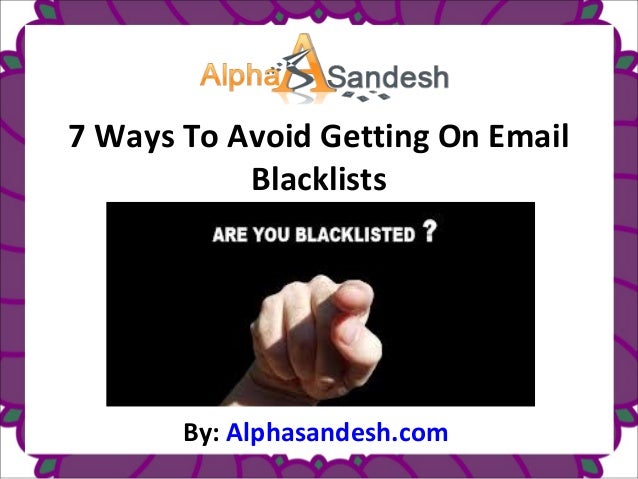 7 Ways To Avoid A At The End Of A Date 7 ways to avoid getting on email blacklists 7 Ways To Avoid A At The End Of A Date 7 ways to avoid getting on email blacklists