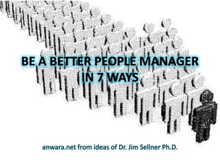 Be a Better People Managerin 7 ways anwara.net from ideas of Dr. Jim Sellner Ph.D. 