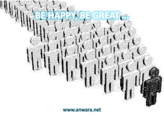 Be happy, be great …www.anwara.net