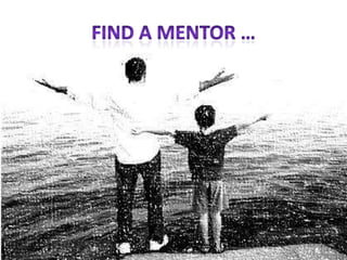 Find a mentor …