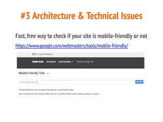#3 Architecture & Technical Issues
Fast,free way to check if your site is mobile-friendly or not
https://www.google.com/we...