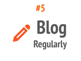 #5
Blog
Regularly
 