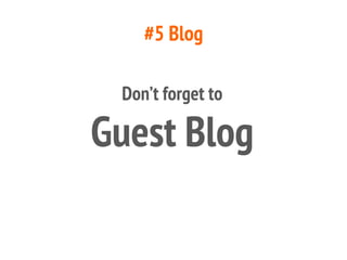 #5 Blog
Don’t forget to
Guest Blog
 