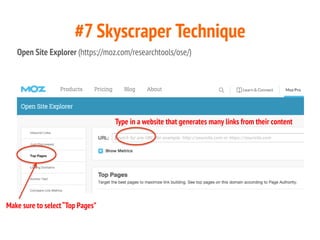 #7 Skyscraper Technique
Open Site Explorer (https://moz.com/researchtools/ose/)
Type in a website that generates many link...