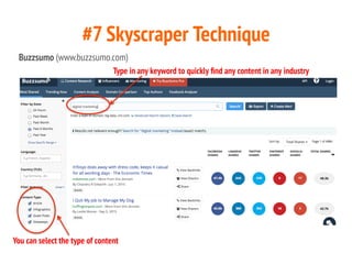 #7 Skyscraper Technique
Step 1:
Find link-worthy
content
Buzzsumo (www.buzzsumo.com)
You can select the type of content
Ty...