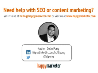 Author: Colin Pang
http://linkedin.com/in/djpang
@djpang
Need help with SEO or content marketing?
Write to us at hello@hap...