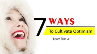 Ways
To Cultivate Optimism
By Anh Tuan Le
 