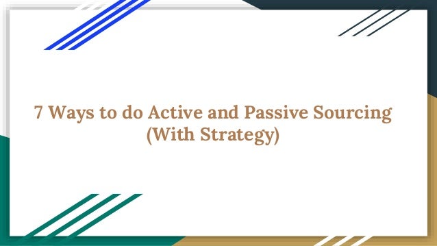 7 Ways to do Active and Passive Sourcing
(With Strategy)
 