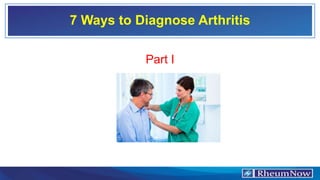 7 Ways to Diagnose Arthritis
Part I
 