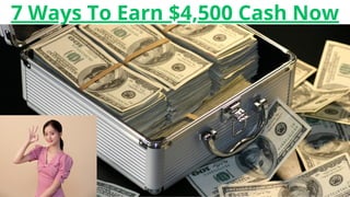 7 Ways To Earn $4,500 Cash Now