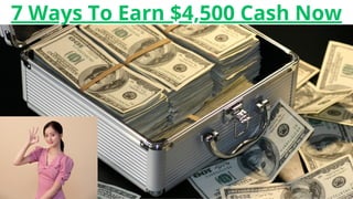7 Ways To Earn 4 500 Cash Now PPT