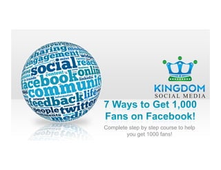 Complete step by step course to help
you get 1000 fans!
 