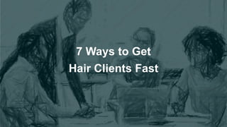 7 Ways to Get
Hair Clients Fast
 