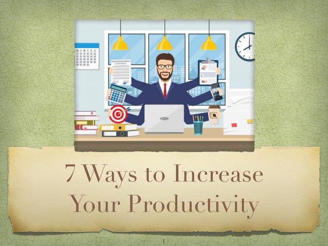 Ways To Increase Productivity In A Business 7 ways to increase productivity | PPT