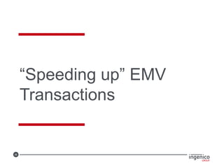 26
“Speeding up” EMV
Transactions
 