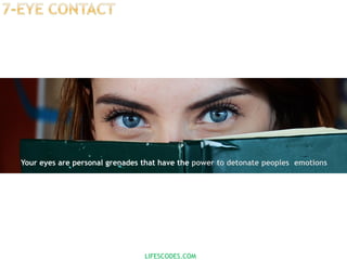 LIFESCODES.COM
Your eyes are personal grenades that have the power to detonate peoples emotions
 