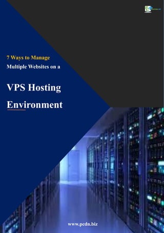 7 Ways to Manage
Multiple Websites on a
VPS Hosting
Environment
www.pcdn.biz
 