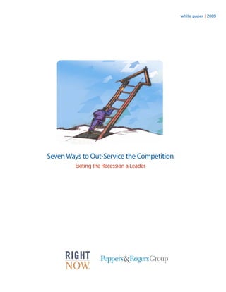 white paper | 2009




Seven Ways to Out-Service the Competition
         Exiting the Recession a Leader
 