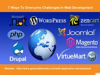 7 Ways To Overcome Challenges In Web Development
Website: http://www.greymatterindia.com/web-application-development
 