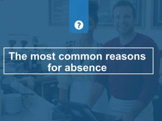 The most common reasons
for absence
 