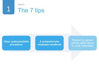 Clear, understandable
procedures
A comprehensive
employee handbook
Person to person
phone calls/ return
to work interviews
The 7 tips
And so...
1
 
