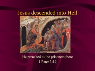 Jesus descended into Hell

He preached to the prisoners there
1 Peter 3:19
3

 
