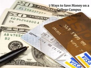 7 Ways to Save Money on a
College Campus
 