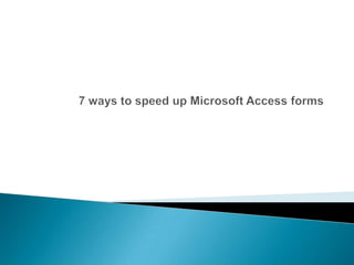 7 ways to speed up Microsoft Access forms 