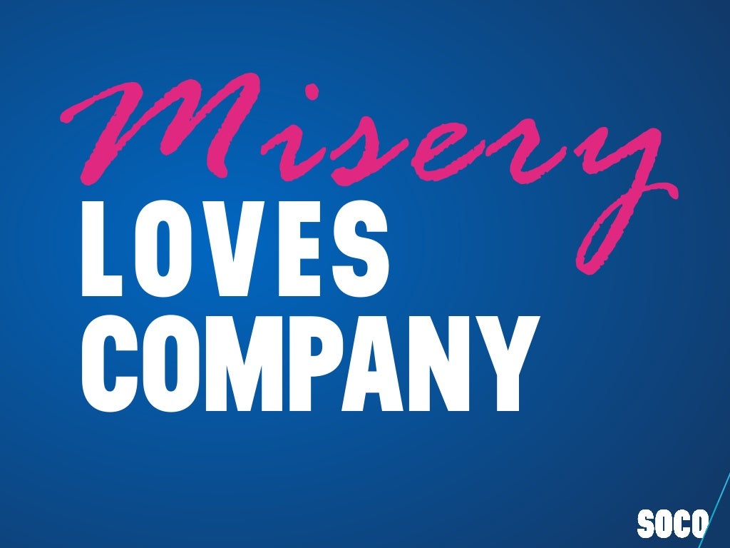 LOVES COMPANY Misery