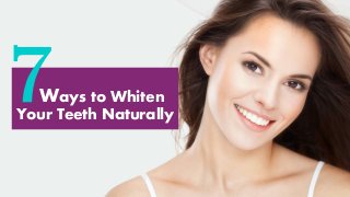 Ways to Whiten
Your Teeth Naturally
 