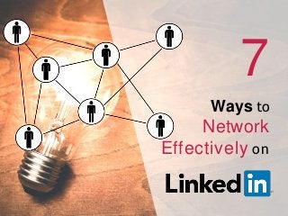 7
Ways to
Network
Effectively on
 