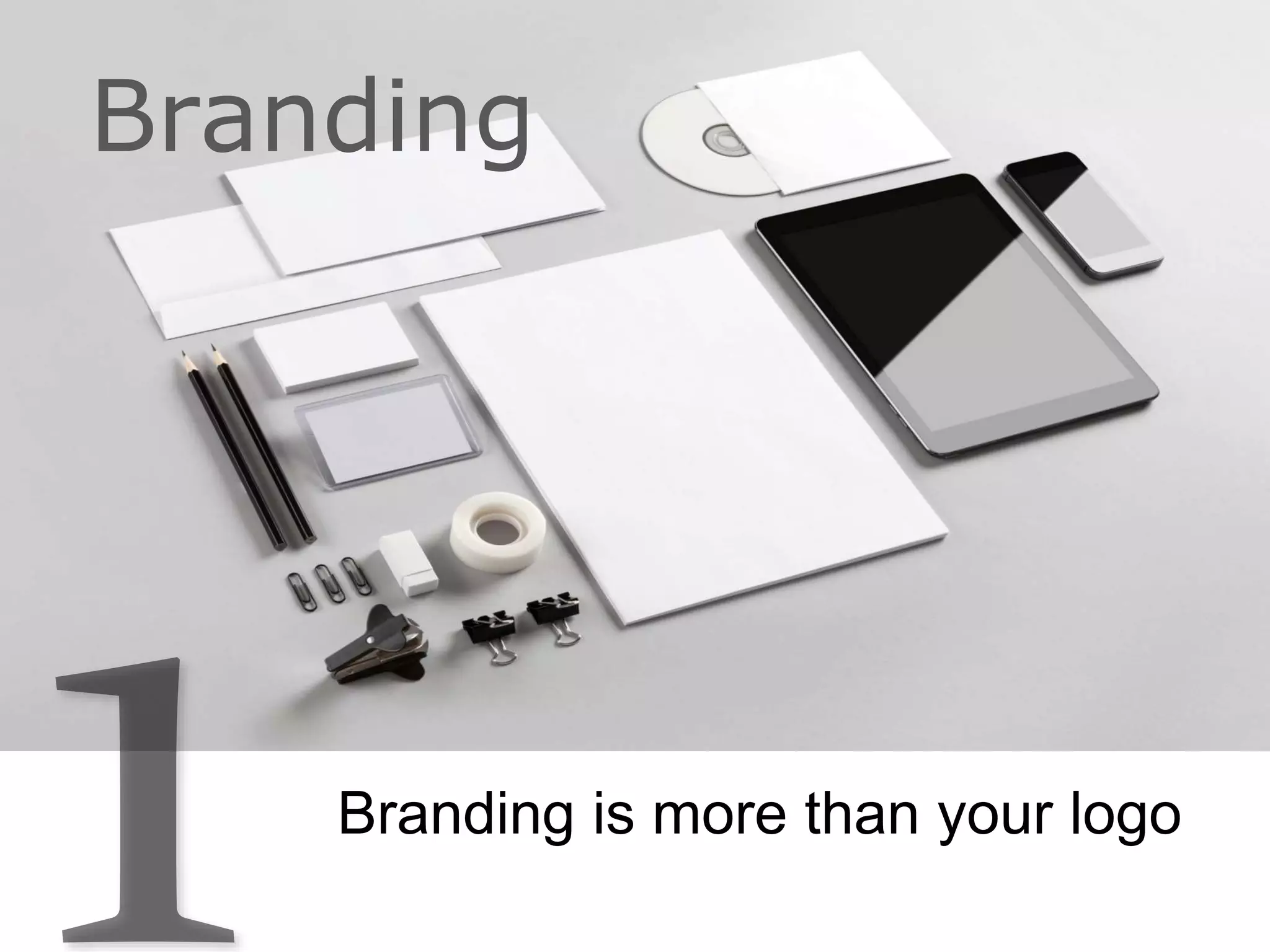 Branding is more than your logo
Branding
 
