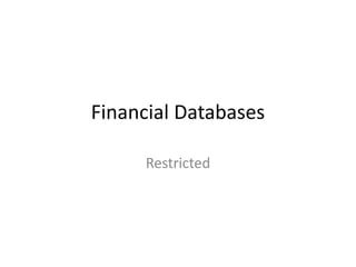 Financial Databases
Restricted
 