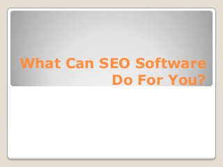 What Can SEO Software
Do For You?

 