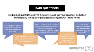 FIND THE PAIN: 5 QUESTIONS
“If changing your
approach isn’t a top
priority right now,
what are YOUR
TOP PRIORITIES?”
“Are ...