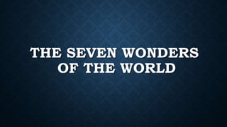 THE SEVEN WONDERS
OF THE WORLD
 