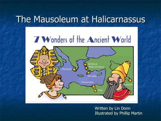 The Mausoleum at Halicarnassus Written by Lin Donn   Illustrated by Phillip Martin 