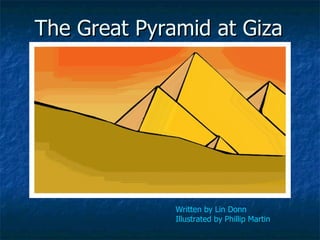 The Great Pyramid at Giza




              Written by Lin Donn
              Illustrated by Phillip Martin
 
