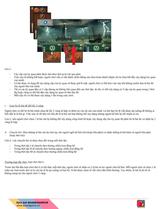 Lưu ý:
- Các cấp của kỳ quan phải được làm theo thứ tự từ trái qua phải.
- Việc này là không bắt buộc, người chơi vẫn có thể dành chiến thắng mà chưa hoàn thành (thậm chí là chưa bắt đầu xây dựng) kỳ quan
của mình.
- Lá bài được sử dụng để xây dựng cấp của kỳ quan sẽ được giữ bí mật. người chơi có thể làm việc này khi không muốn đưa lá bài đó
cho người bên trái mình.
- Tất cả các kỳ quan đều có 3 cấp nhưng nó không liên quan đến các thời đại. do đó, có thể xây dựng cả 3 cấp của kỳ quan trong 1 thời
đại hoặc cũng có thể bắt đầu xây dựng kỳ quan từ thời đại III.
- Mỗi cấp chỉ có thể được xây dựng 1 lần trong cuộc chơi.
c. Loại bỏ lá bài để đổi lấy 3 vàng:
Người chơi có thể bỏ lá bài mình chọn để lấy 3 vàng từ hộp và thêm nó vào tài sản của mình. Lá bài bạn bỏ đi vẫn được úp xuống để không ai
biết đấy là lá bài gì. Việc này sẽ rất hữu ích nếu đó là lá bài mà bạn không thể xây dựng nhưng người kế bên lại rất muốn có nó.
Lưu ý: nếu người chơi chọn 1 lá bài mà lại không thể xây dựng công trình đó hoặc xây dựng cấp cho kỳ quan thì phài bỏ lá bài đó và nhận lại 3
vàng từ hộp.
 Chuyển bài: Đưa những lá bài còn lại trên tay cho người ngồi kế bên trái (hoặc bên phải) và nhận những lá bài khác từ người bên phải
(hoặc bên trái)
Chú ý: việc chuyển bài sẽ được thay đổi trong mỗi thời đại.
- Trong thời đại I sẽ chuyển theo hướng chiều kim đồng hồ
- Trong thời đại II sẽ chuyển theo hướng ngược chiều kim đồng hồ
- Trong thời đại III sẽ chuyển theo hướng chiều kim đồng hồ
Trường hợp đặc biệt: lượt chơi thứ 6.
Trước khi bắt đầu lượt chơi thứ 6 và kết thúc mỗi thời đại, người chơi sẽ nhận cả 2 lá bài từ tay người chơi kế bên. Mỗi người chơi sẽ chọn 1 lá
(như các lượt trước đó) và lá còn lại sẽ bị úp xuống và loại bỏ. lá bài được chọn sẽ vẫn chơi như bình thường. Tuy nhiên, lá bài bị bỏ đi sẽ
không mang lại cho người chơi 3 vàng.
 