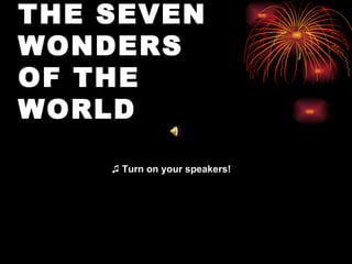 ♫  Turn on your speakers! THE SEVEN WONDERS  OF THE WORLD 