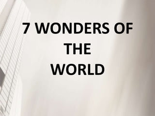 7 WONDERS OF
    THE
   WORLD
 