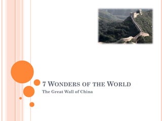 7 WONDERS OF THE WORLD
The Great Wall of China

 