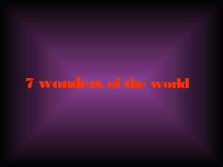 7 wonders of the world
 