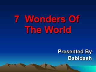 7  Wonders Of  The World Presented By Babidash 