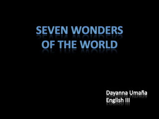Sevenwonders of the world Dayanna Umaña English III 