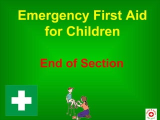 Emergency First Aid
   for Children

   End of Section
 