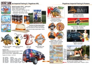 Pegatinas XXL
Pegatinas resistentes al agua para interior y exterior
Perfectas para puertas de coches, capos....
Material máxima calidad – puedes lavar el coche!
Pegatina XXL Sticker = ud €19.90
Monster‘s Paradise
Ancho 45cm
Abeja Explosiv Stickmix
Alto 45cm
Worm Up
Alto 45cm
de Imperial Fishing & Pegatinas XXL
Bebida Energetica 250ml ‘...feeld good!’
Bebida refrescante con cafeína
(32mg / 100ml), pasterizada.
Diseño de pescador- disfrutala bien fría!
„...feeld good!“ Lata suelta = €1.99
„...feeld good!“ Pack de seis = €9.99
Sombrero de Paja Imperial Baits
Fresco para la cabeza y los sentidos...
hace de la pesca con calor más divertida!
Sombrero de paja Imperial Baits = €8.90
IB Racer
Imperial Baits Logo
Ancho 45cm
Poster
Pegatinas Imperial Fishing & Posters
Imperial Baits - Worm Up
Boiliethief - Monster‘s Paradise
rund 9,5cm Ø = ud €0.50
rund 14cm Ø = ud €1.50
Monster‘s Paradise -
„ein gefundenes Fressen!“
21 x 15cm = ud €1.50
Pegatina Imperial Baits
29,7 x 14cm = Ud €0.50
14,8 x 5,2cm = Ud €1.00
Imperial Fishing - we love to fish!
29,7 x 14cm = ud €0.50
14,8 x 5,2cm = ud €1.00
Pegatina Luna Trasera
80cm = Ud €19.90
„we love to fish!“ 84x95cm = €9.90
„The Carptrack treasure island“ 75x50cm = €2.50
80 81
 